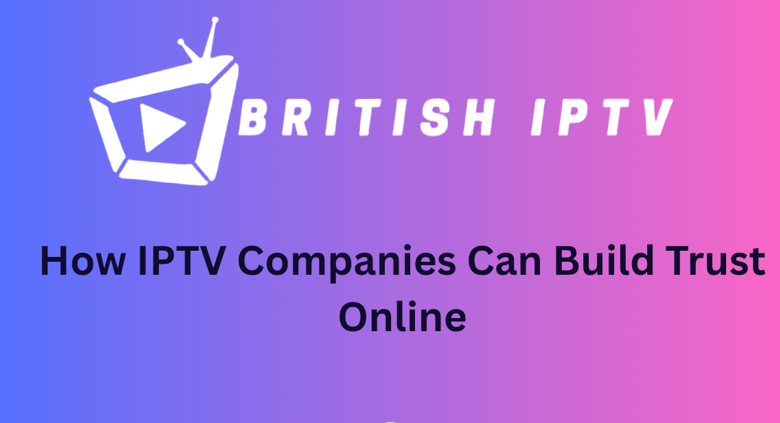 How IPTV Companies Can Build Trust Online